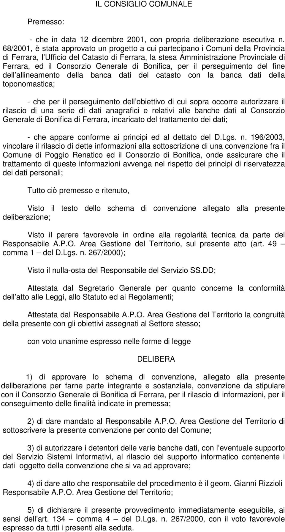 di Bonifica, per il perseguimento del fine dell allineamento della banca dati del catasto con la banca dati della toponomastica; - che per il perseguimento dell obiettivo di cui sopra occorre