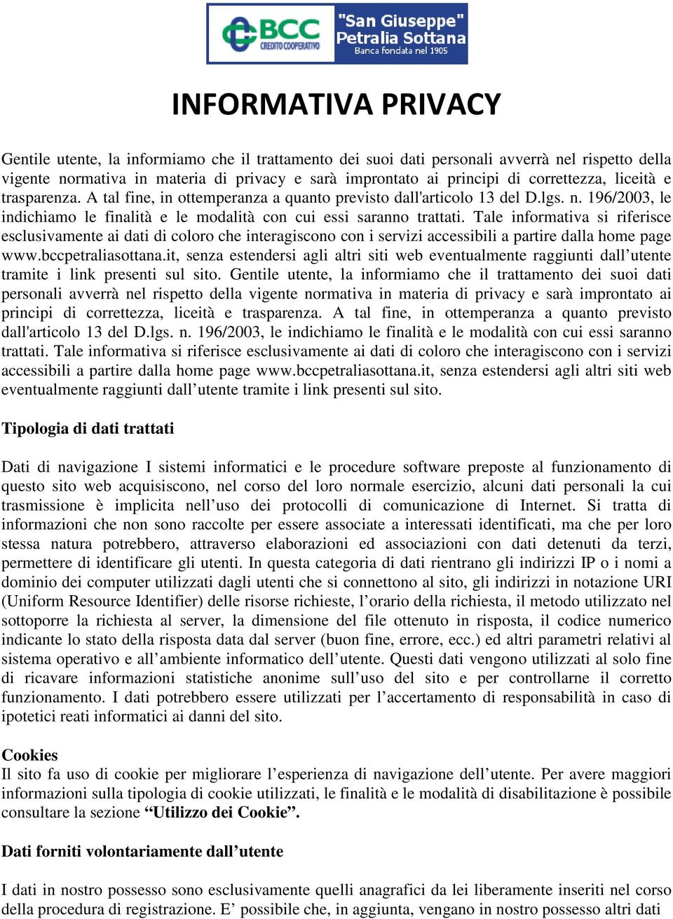 Tale informativa si riferisce esclusivamente ai dati di coloro che interagiscono con i servizi accessibili a partire dalla home page www.bccpetraliasottana.it,.