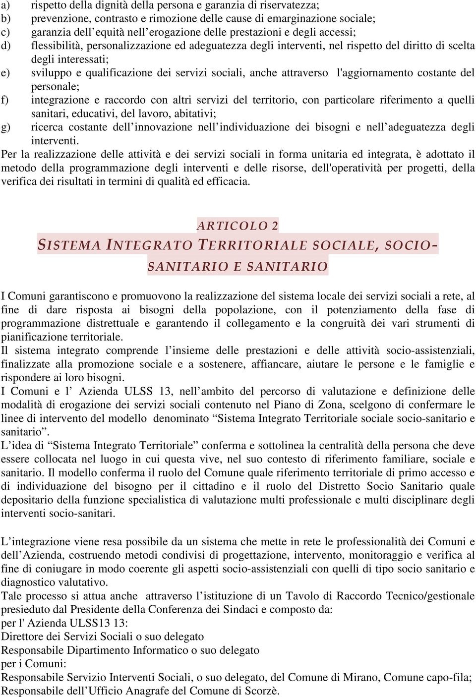 sociali, anche attraverso l'aggiornamento costante del personale; f) integrazione e raccordo con altri servizi del territorio, con particolare riferimento a quelli sanitari, educativi, del lavoro,