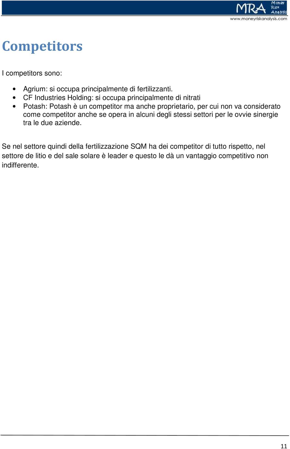 considerato come competitor anche se opera in alcuni degli stessi settori per le ovvie sinergie tra le due aziende.