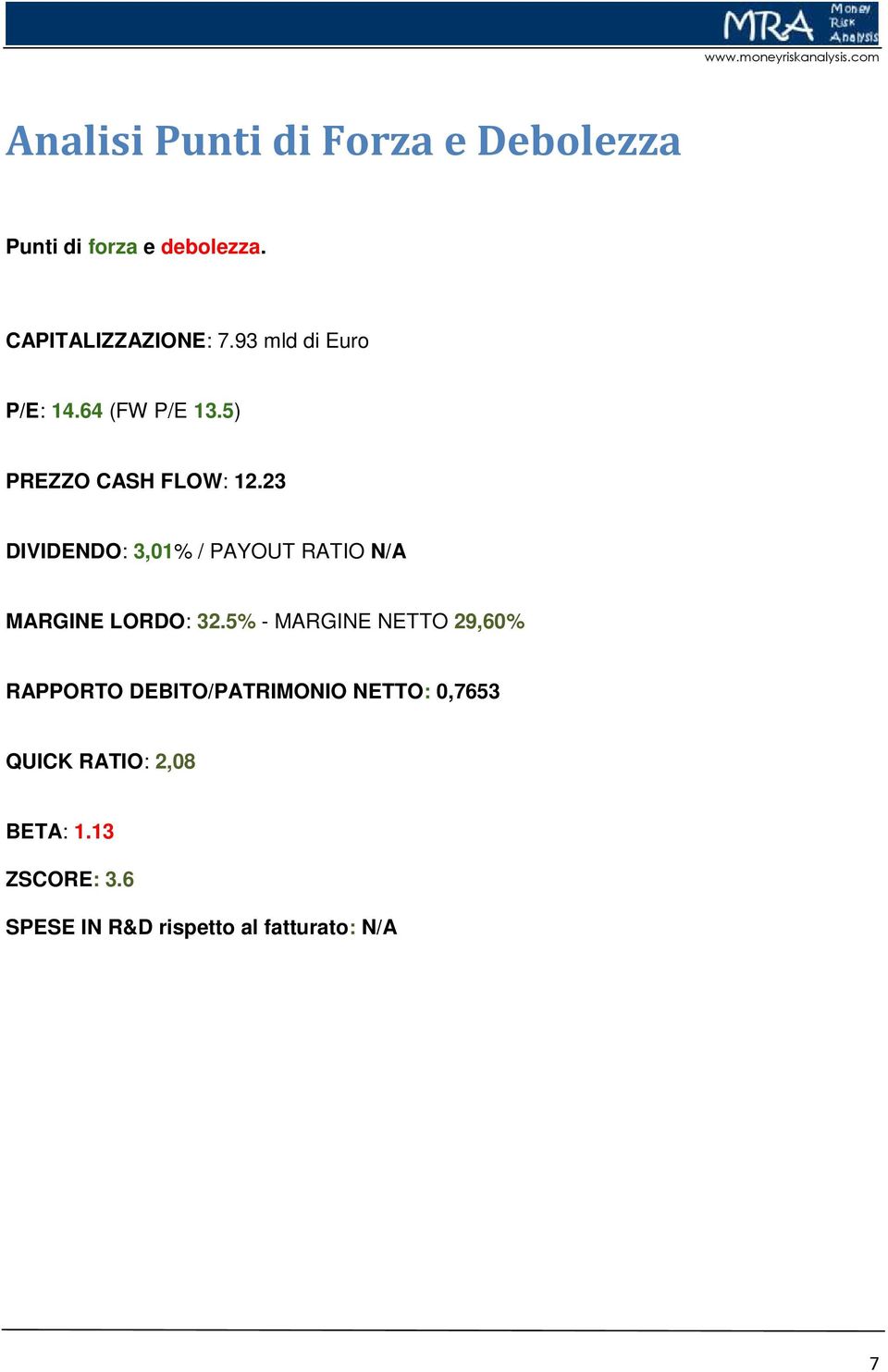 23 DIVIDENDO: 3,01% / PAYOUT RATIO N/A MARGINE LORDO: 32.