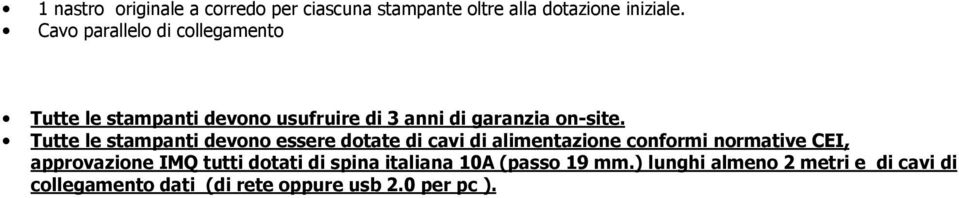 Tutte le stampanti devono essere dotate di cavi di alimentazione conformi normative CEI, approvazione