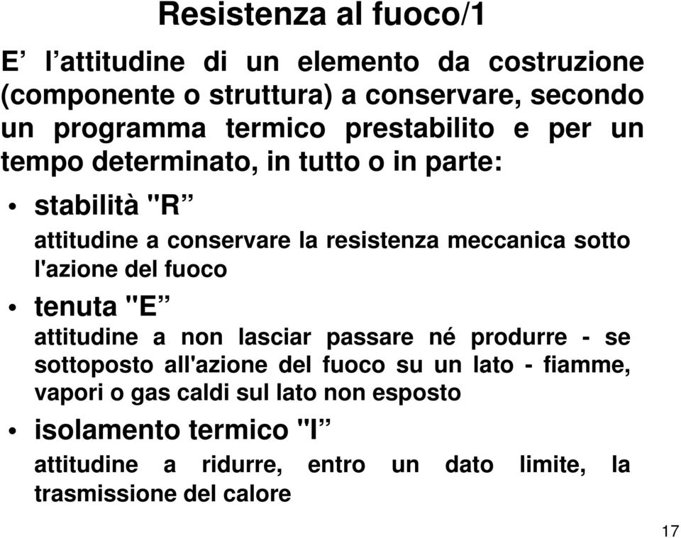 sotto l'azione del fuoco tenuta "E attitudine a non lasciar passare né produrre - se sottoposto all'azione del fuoco su un lato -