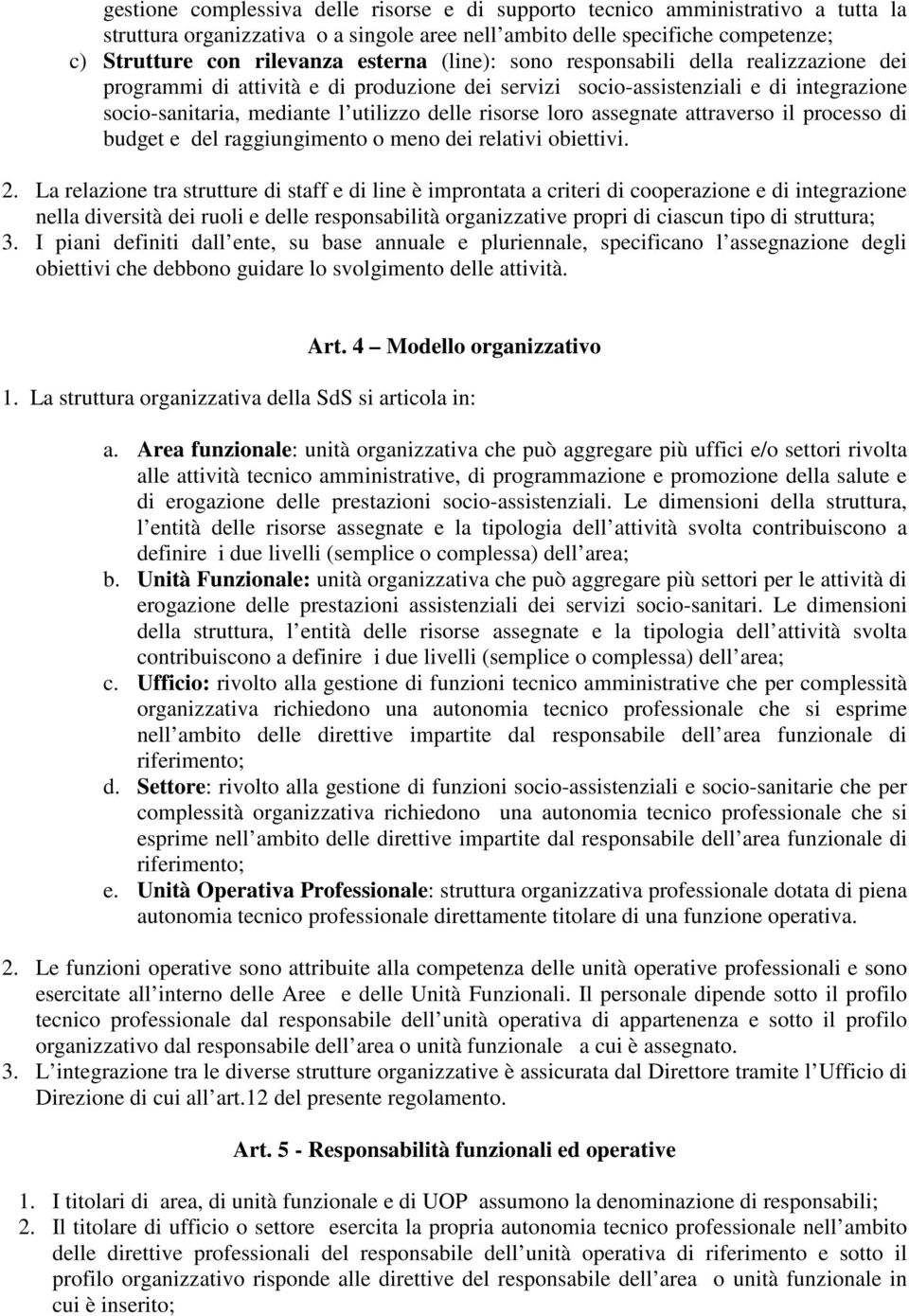 assegnate attraverso il processo di budget e del raggiungimento o meno dei relativi obiettivi. 2.