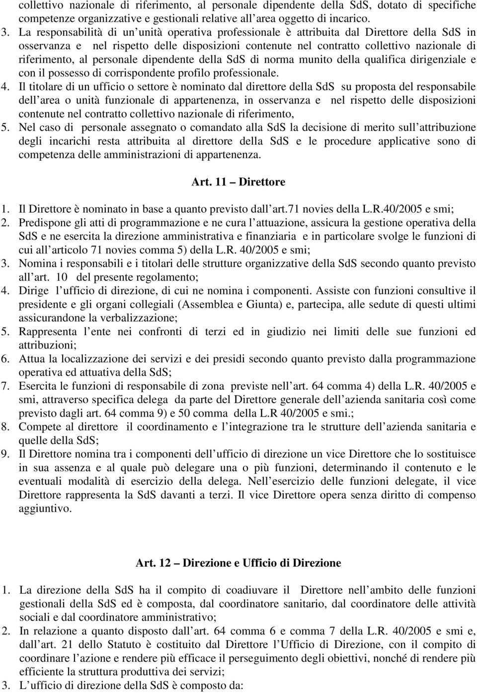 al personale dipendente della SdS di norma munito della qualifica dirigenziale e con il possesso di corrispondente profilo professionale. 4.