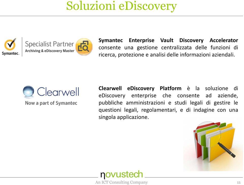 Clearwell ediscovery Platform è la soluzione di ediscovery enterprise che consente ad aziende, pubbliche