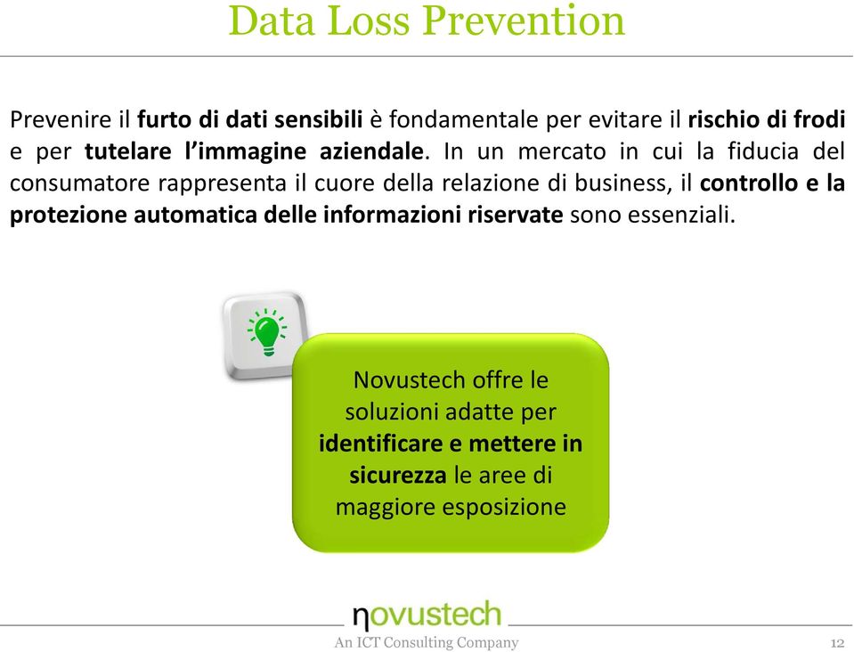 In un mercato in cui la fiducia del consumatore rappresenta il cuore della relazione di business, il controllo e