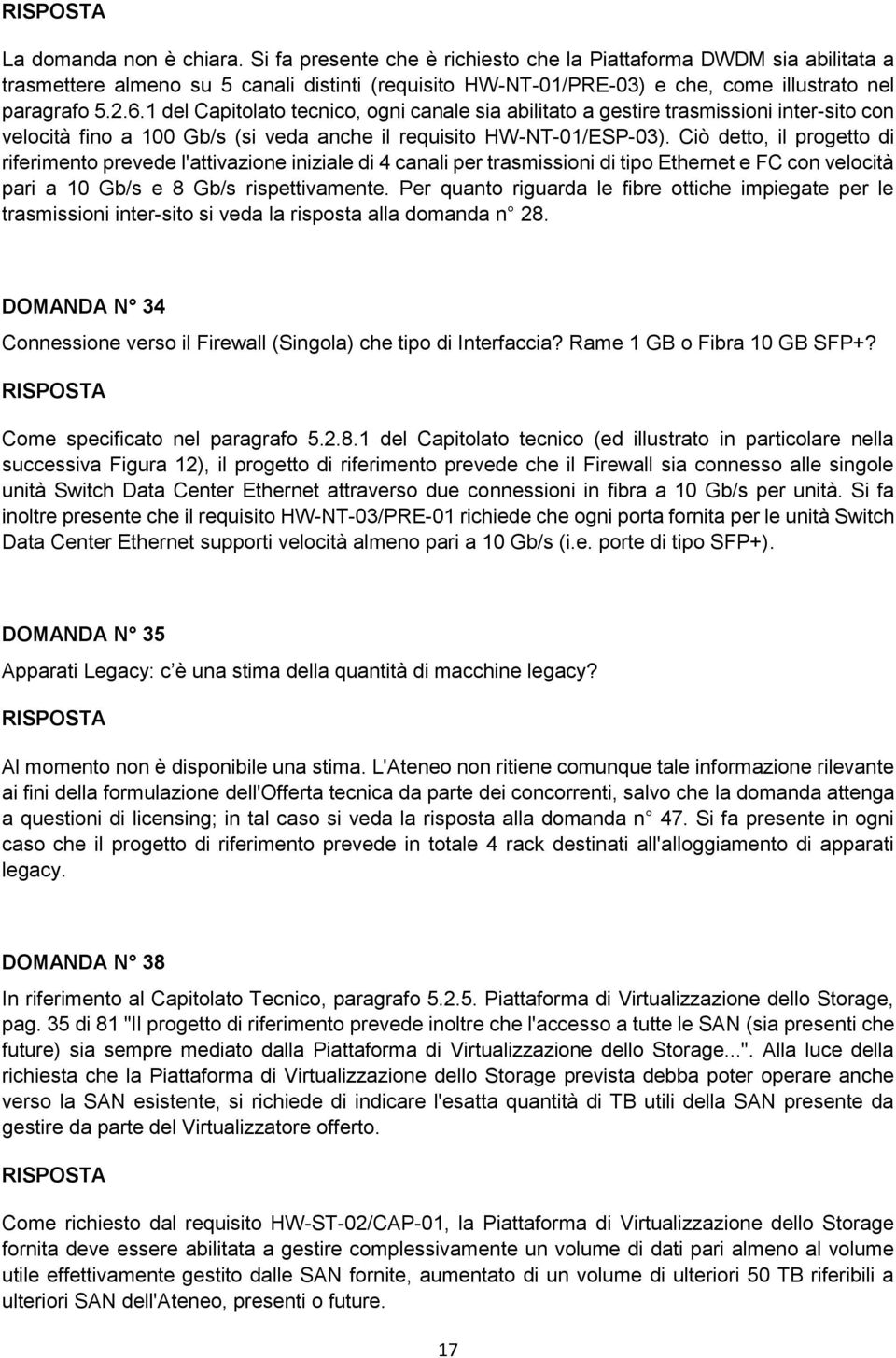 1 del Capitolato tecnico, ogni canale sia abilitato a gestire trasmissioni inter-sito con velocità fino a 100 Gb/s (si veda anche il requisito HW-NT-01/ESP-03).