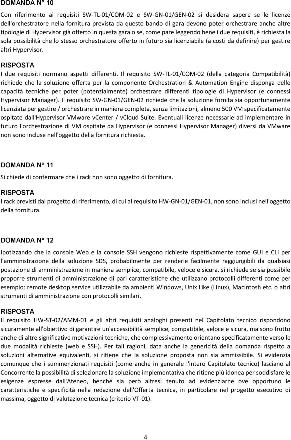 sia licenziabile (a costi da definire) per gestire altri Hypervisor. I due requisiti normano aspetti differenti.