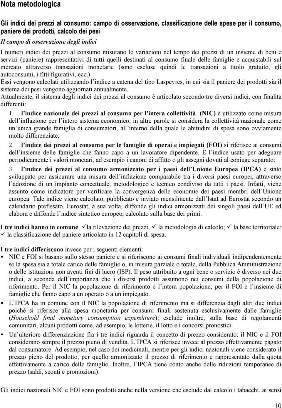 acquistabili sul mercato attraverso transazioni monetarie (sono escluse quindi le transazioni a titolo gratuito, gli autoconsumi, i fitti figurativi, ecc.).