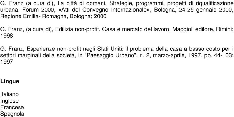 Franz, (a cura di), Edilizia non-profit. Casa e mercato del lavoro, Maggioli editore, Rimini; 1998 G.