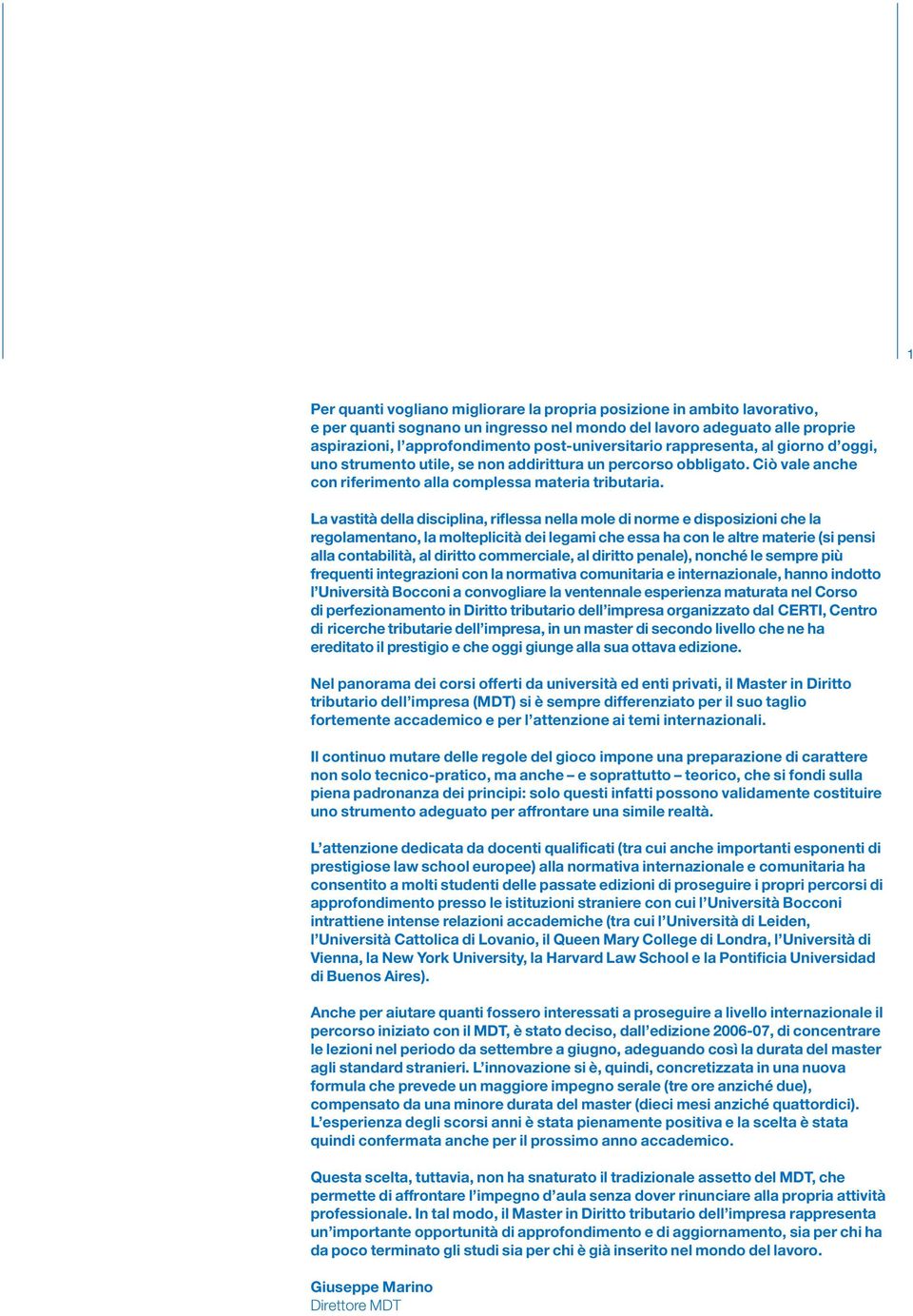 La vastità della disciplina, riflessa nella mole di norme e disposizioni che la regolamentano, la molteplicità dei legami che essa ha con le altre materie (si pensi alla contabilità, al diritto