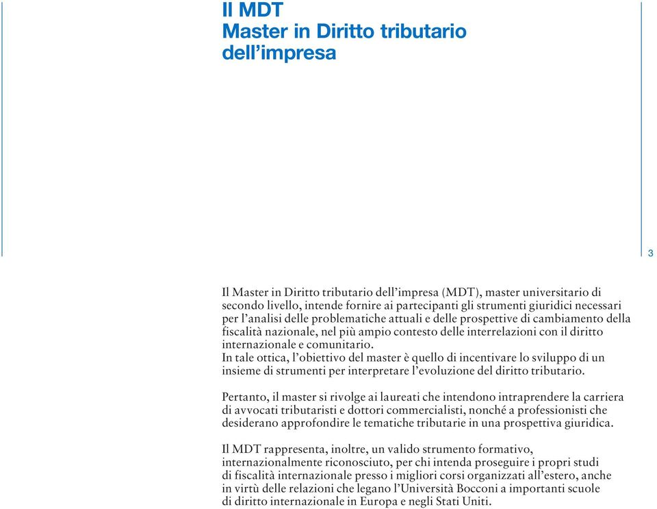 comunitario. In tale ottica, l obiettivo del master è quello di incentivare lo sviluppo di un insieme di strumenti per interpretare l evoluzione del diritto tributario.