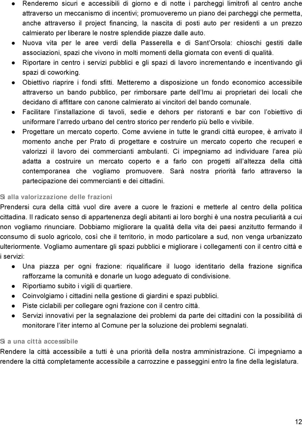 Nuova vita per le aree verdi della Passerella e di Sant Orsola: chioschi gestiti dalle associazioni, spazi che vivono in molti momenti della giornata con eventi di qualità.