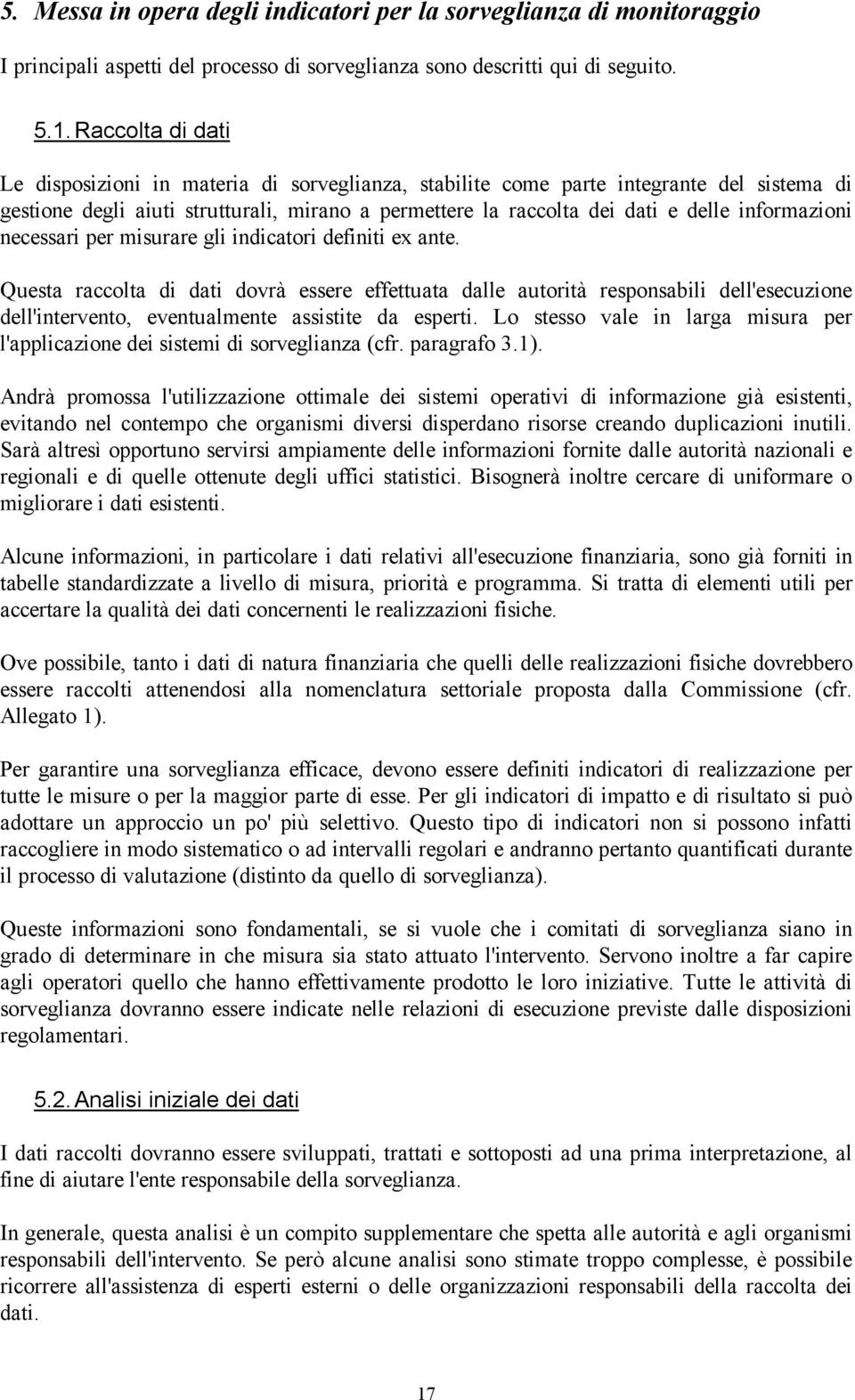 informazioni necessari per misurare gli indicatori definiti ex ante.