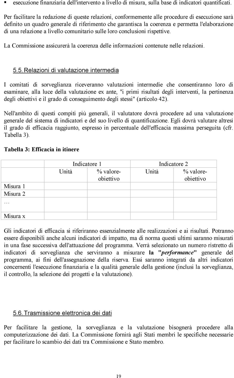 relazione a livello comunitario sulle loro conclusioni rispettive. La Commissione assicurerà la coerenza delle informazioni contenute nelle relazioni. 5.