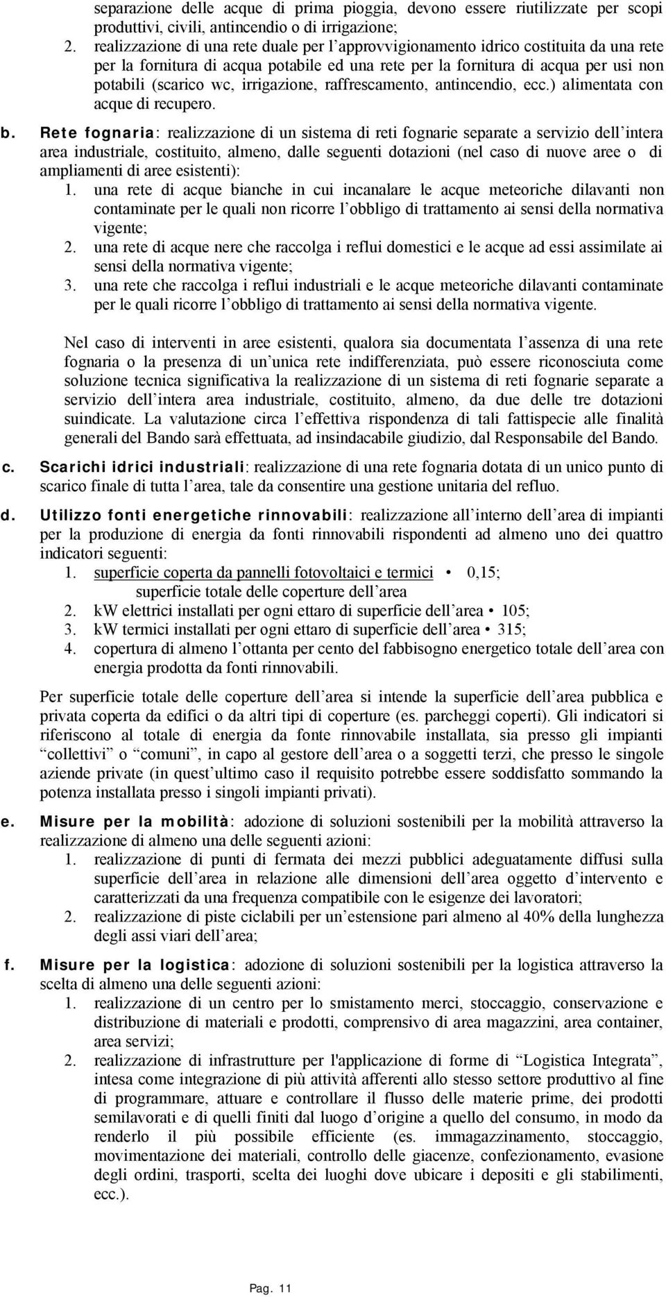 irrigazione, raffrescamento, antincendio, ecc.) alimentata con acque di recupero. b.