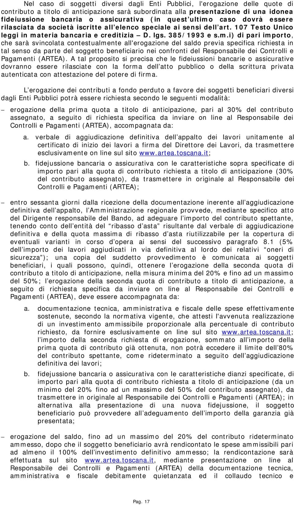 caso dovrà essere rilasciata da società iscritte all elenco speciale ai sensi dell art. 107 Testo Unico leggi in ma