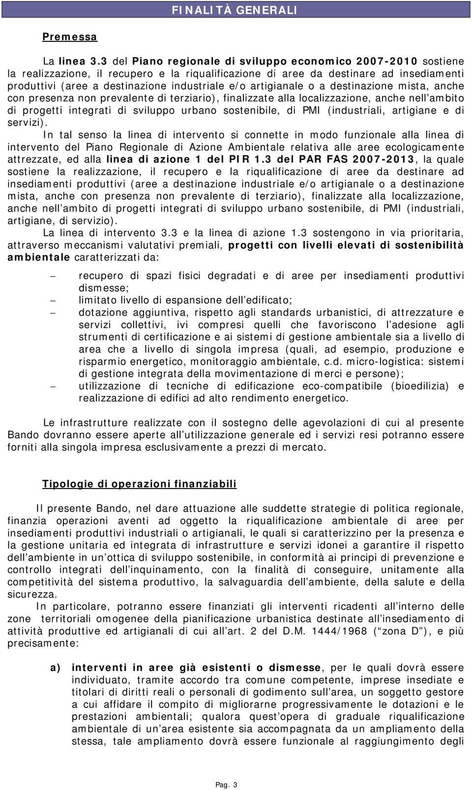 artigianale o a destinazione mista, anche con presenza non prevalente di terziario), finalizzate alla localizzazione, anche nell ambito di progetti integrati di sviluppo urbano sostenibile, di PMI