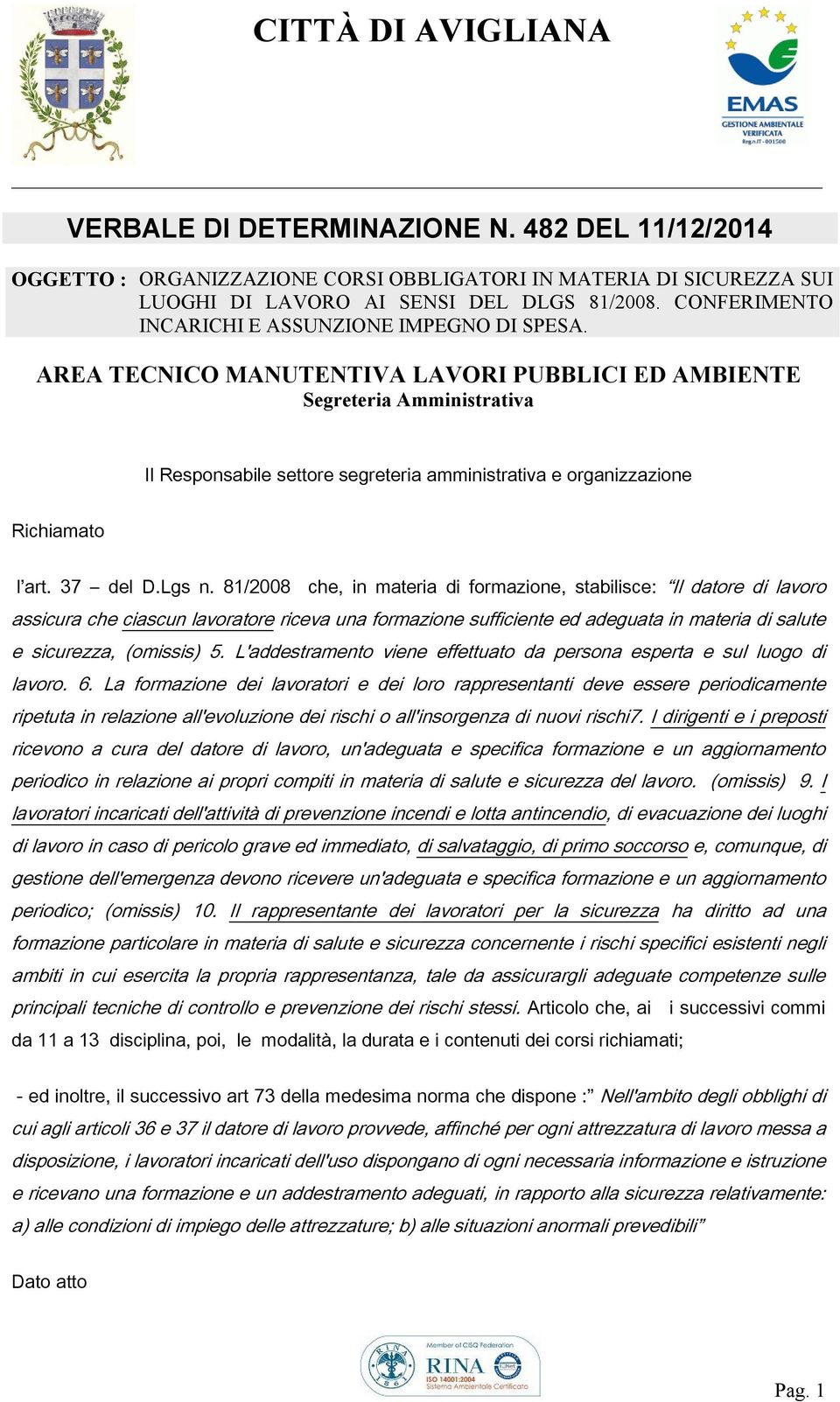 AREA TECNICO MANUTENTIVA LAVORI PUBBLICI ED AMBIENTE Segreteria Amministrativa Il Responsabile settore segreteria amministrativa e organizzazione Richiamato l art. 37 del D.Lgs n.