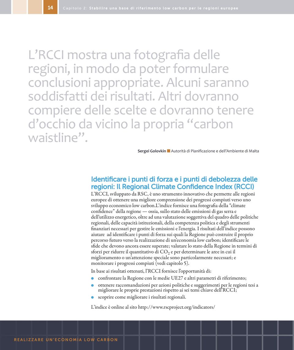 Sergei Golovkin Autorità di Pianificazione e dell Ambiente di Malta identificare i punti di forza e i punti di debolezza delle regioni: il Regional climate confidence index (Rcci) L RCCI, sviluppato