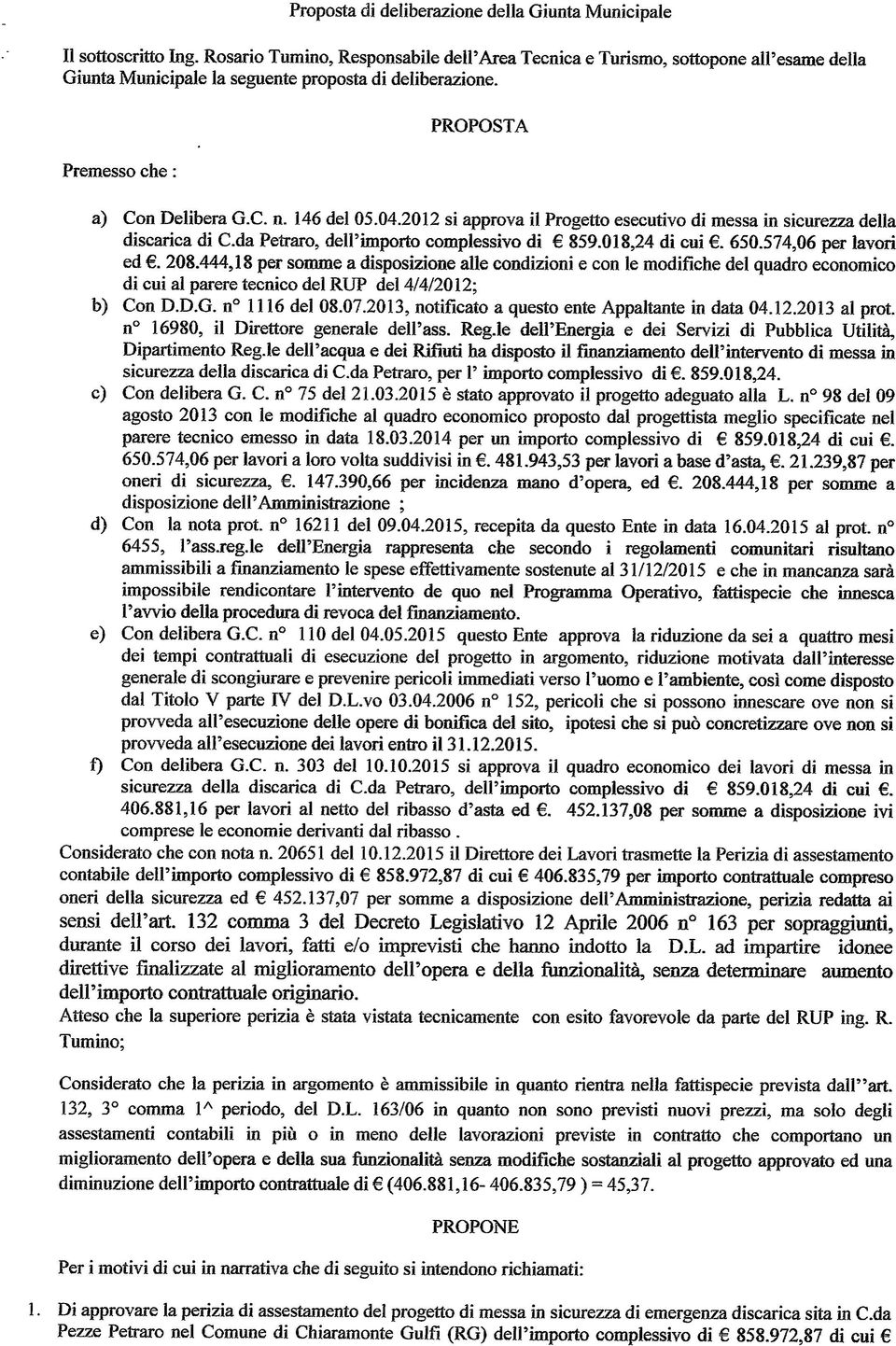 04.2012 si approva il Progetto esecutivo di messa in sicurezza della discarica di C.da Petraro, dell'importo complessivo di 859.018,24 di cui. 650.574,06 per lavori ed. 208.