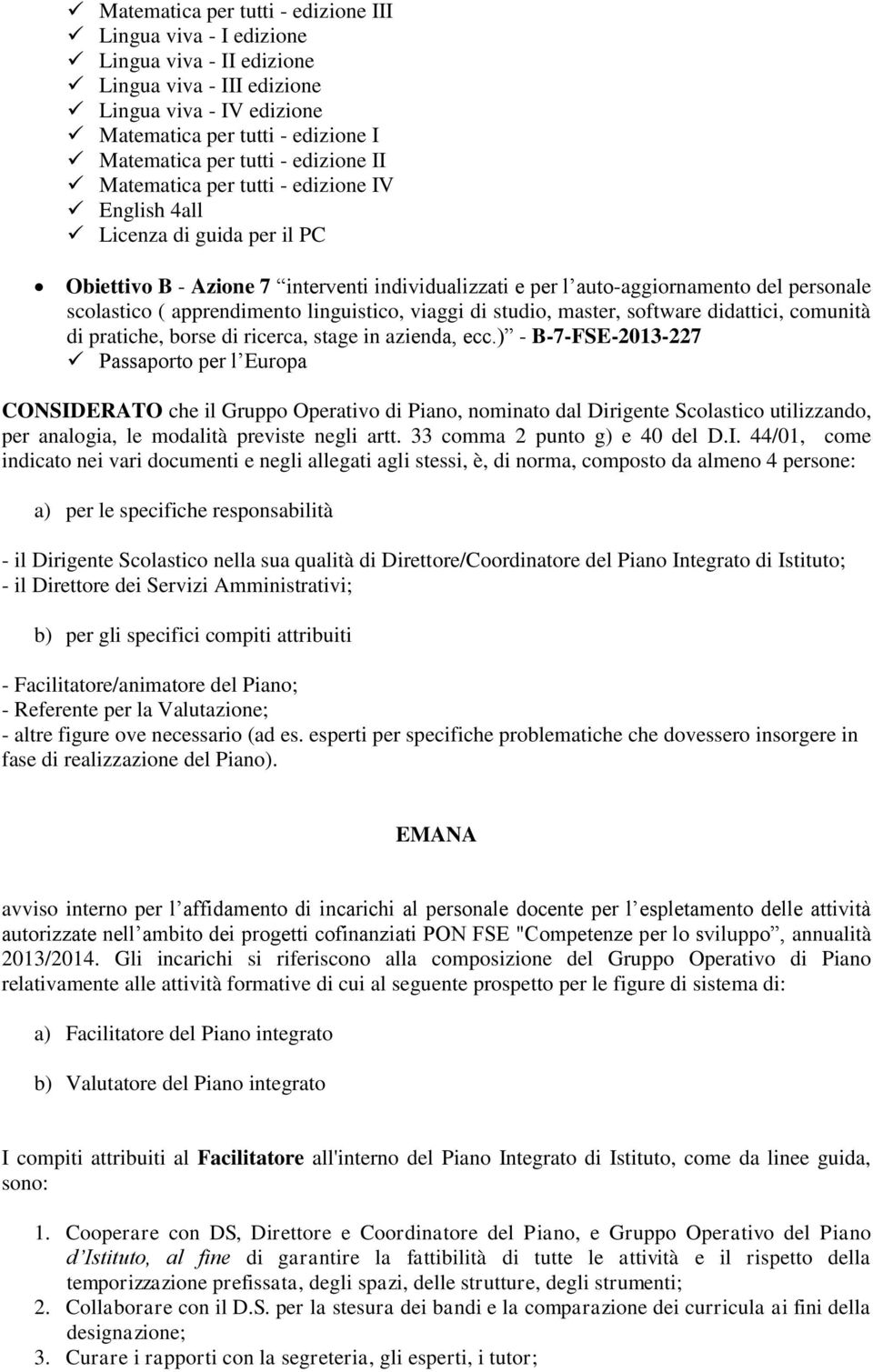 apprendimento linguistico, viaggi di studio, master, software didattici, comunità di pratiche, borse di ricerca, stage in azienda, ecc.