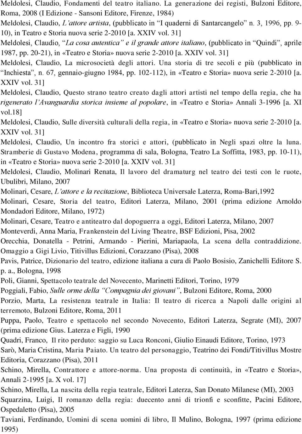 9-10), in Teatro e Storia nuova serie 2-2010 [a. XXIV vol. 31] Meldolesi, Claudio, La cosa autentica e il grande attore italiano, (pubblicato in Quindi, aprile 1987, pp.