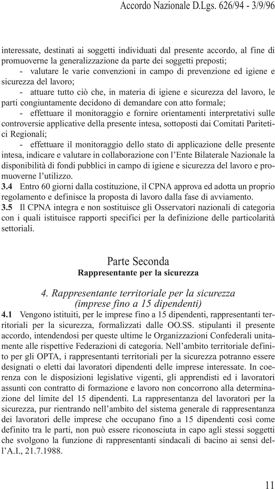 fornire orientamenti interpretativi sulle controversie applicative della presente intesa, sottoposti dai Comitati Paritetici Regionali; - effettuare il monitoraggio dello stato di applicazione delle