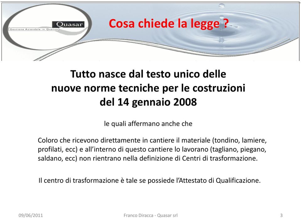 Coloro che ricevono direttamente in cantiere il materiale (tondino, lamiere, profilati, ecc) e all interno di questo