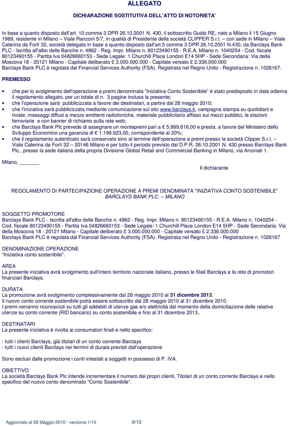 5 comma 3 DPR 26.10.2001 N.430, da Barclays Bank PLC - Iscritta all'albo delle Banche n. 4862 - Reg. Impr. Milano n. 80123490155 - R.E.A. Milano n. 1040254 - Cod.