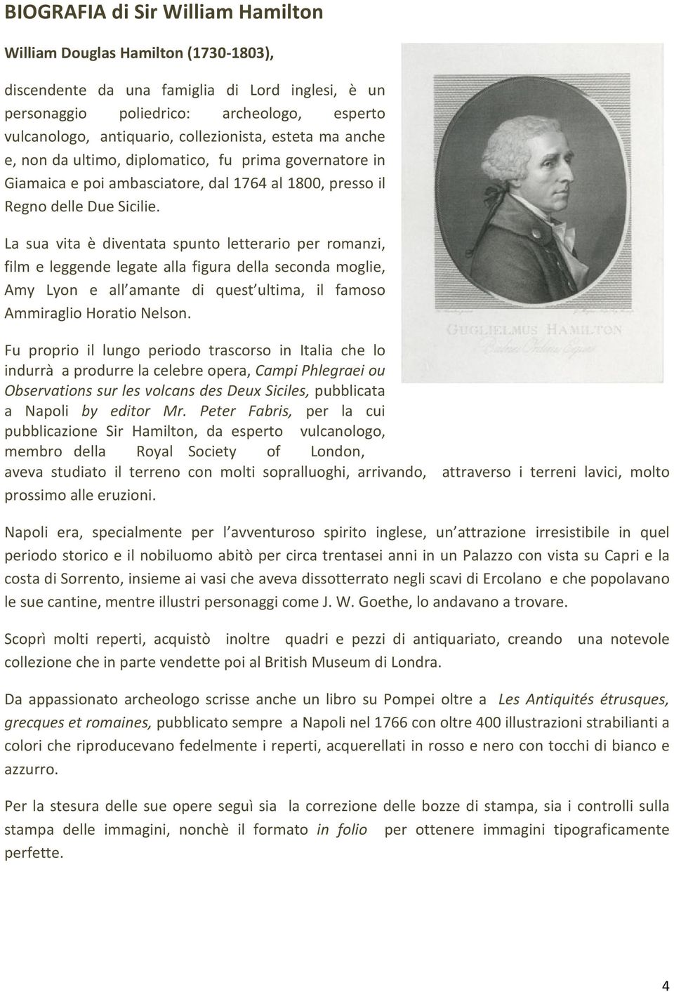 La sua vita è diventata spunto letterario per romanzi, film e leggende legate alla figura della seconda moglie, Amy Lyon e all amante di quest ultima, il famoso Ammiraglio Horatio Nelson.