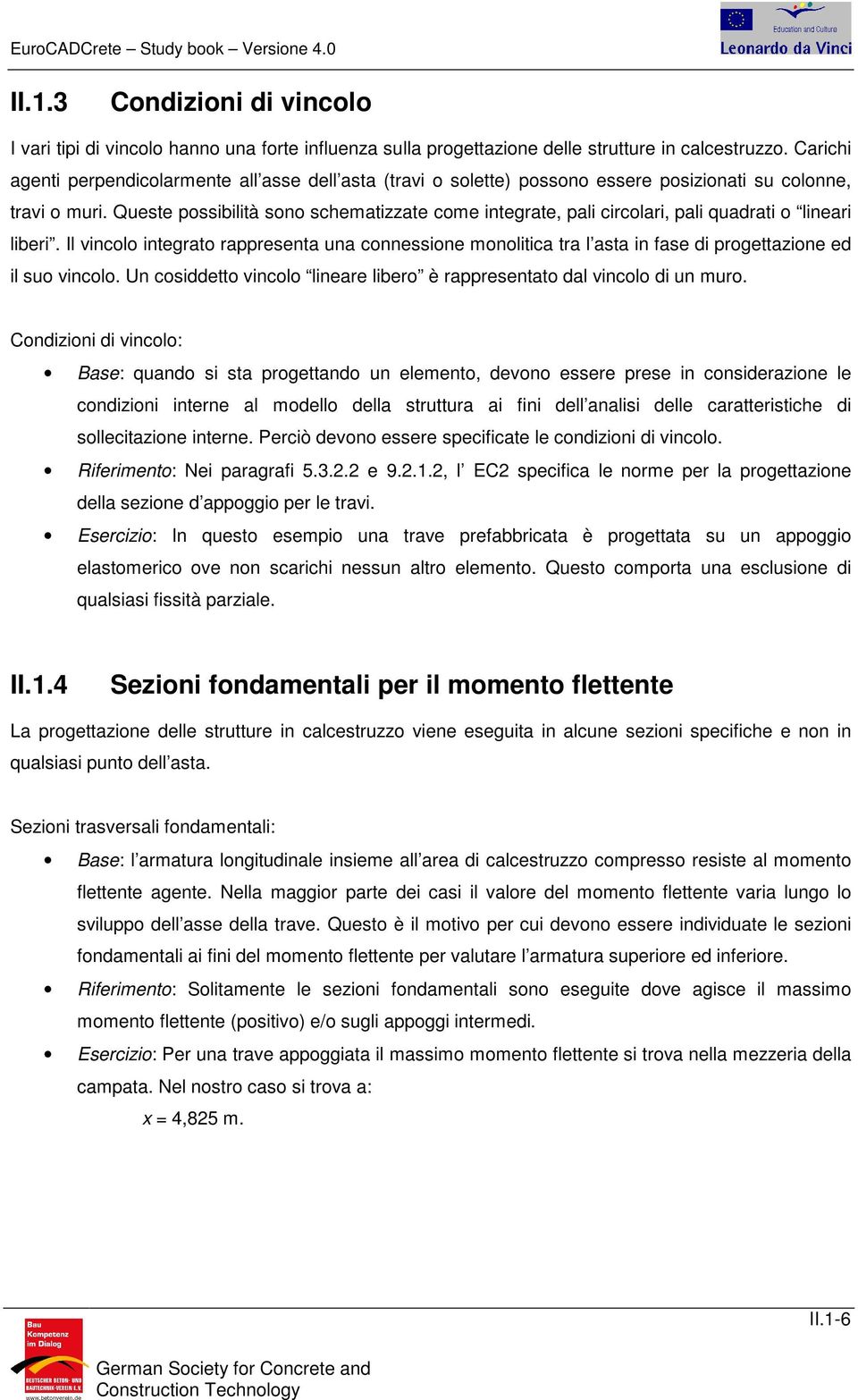 Quete poibilità ono cheatizzate coe integrate, pali circolari, pali quadrati o lineari liberi.