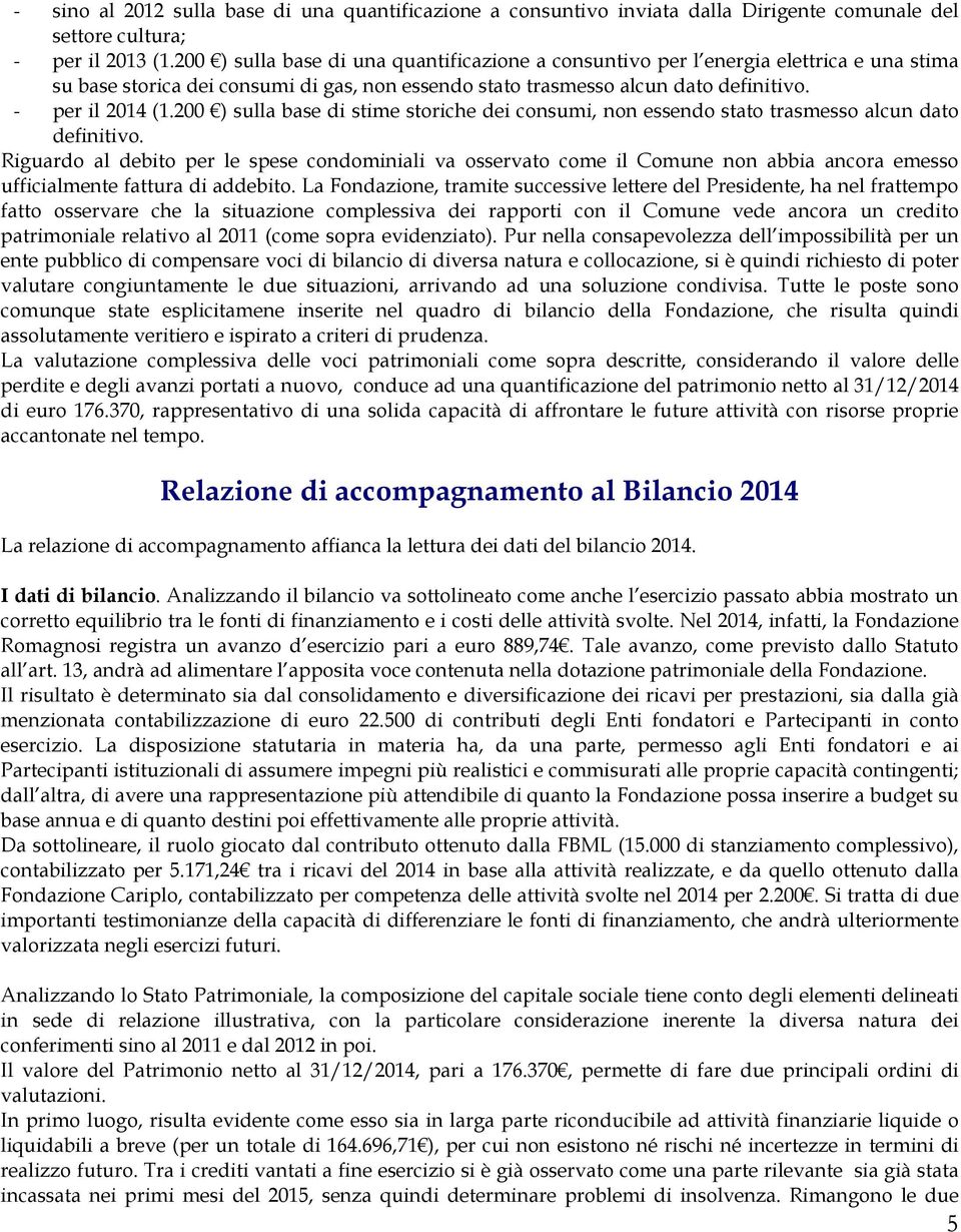 200 ) sulla base di stime storiche dei consumi, non essendo stato trasmesso alcun dato definitivo.