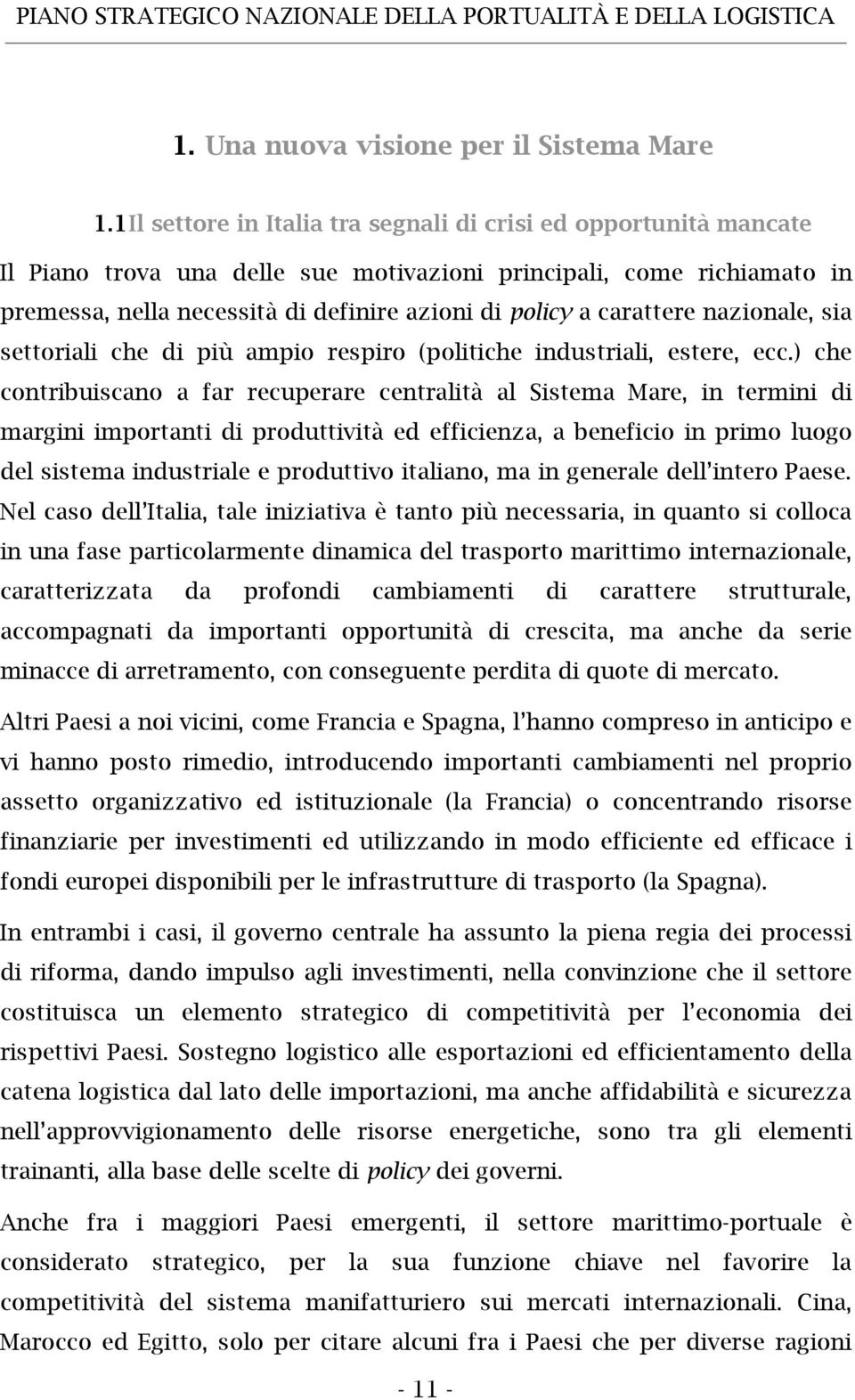 carattere nazionale, sia settoriali che di più ampio respiro (politiche industriali, estere, ecc.