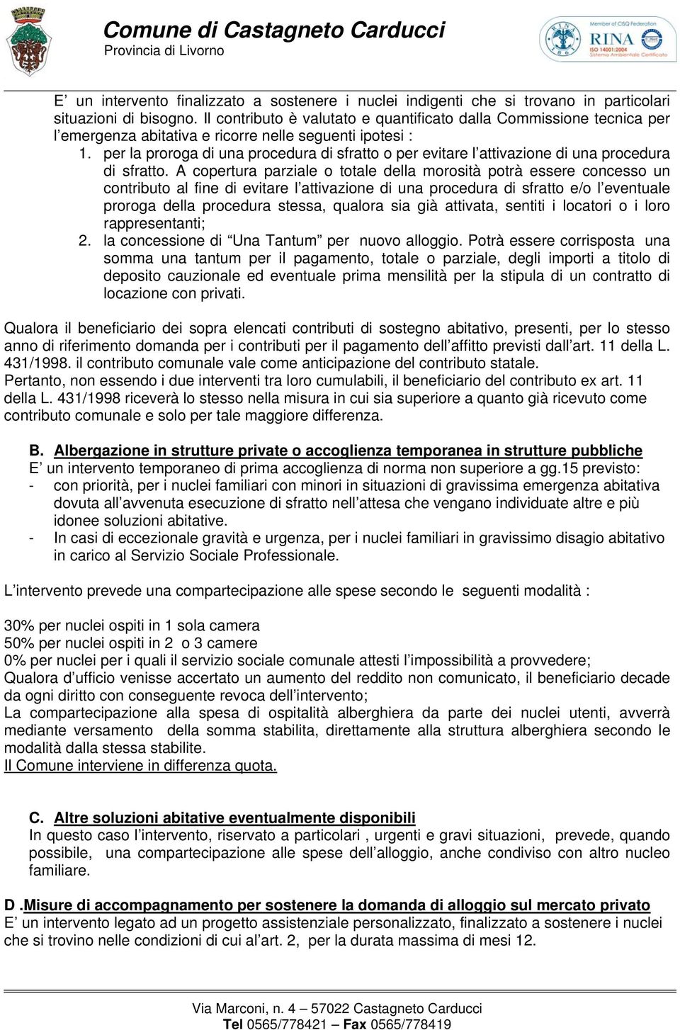 per la proroga di una procedura di sfratto o per evitare l attivazione di una procedura di sfratto.