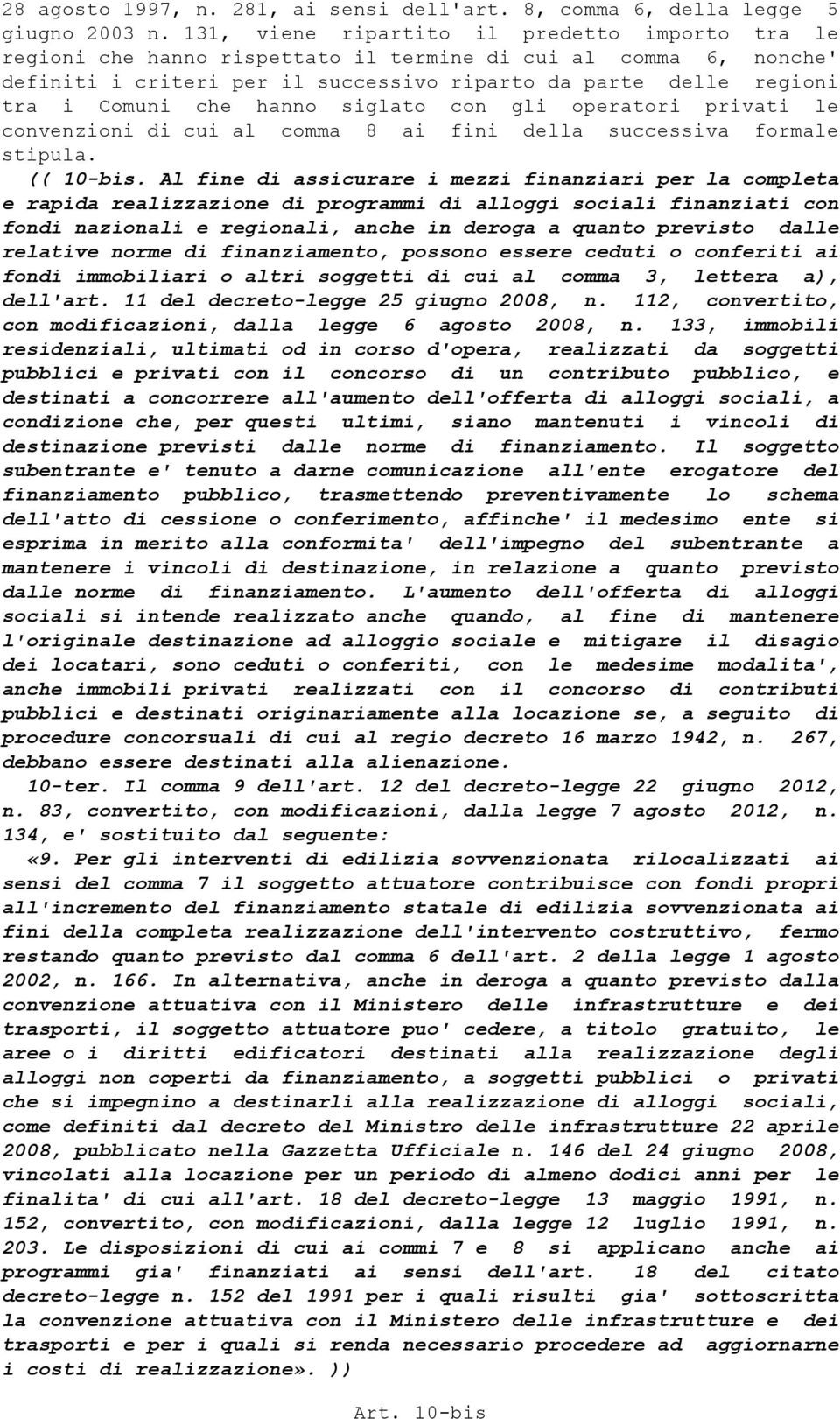 hanno siglato con gli operatori privati le convenzioni di cui al comma 8 ai fini della successiva formale stipula. (( 10-bis.