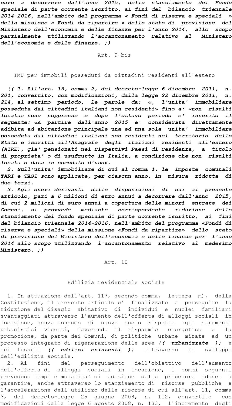 dell'economia e delle finanze. )) Art. 9-bis IMU per immobili posseduti da cittadini residenti all'estero (( 1. All'art. 13, comma 2, del decreto-legge 6 dicembre 2011, n.