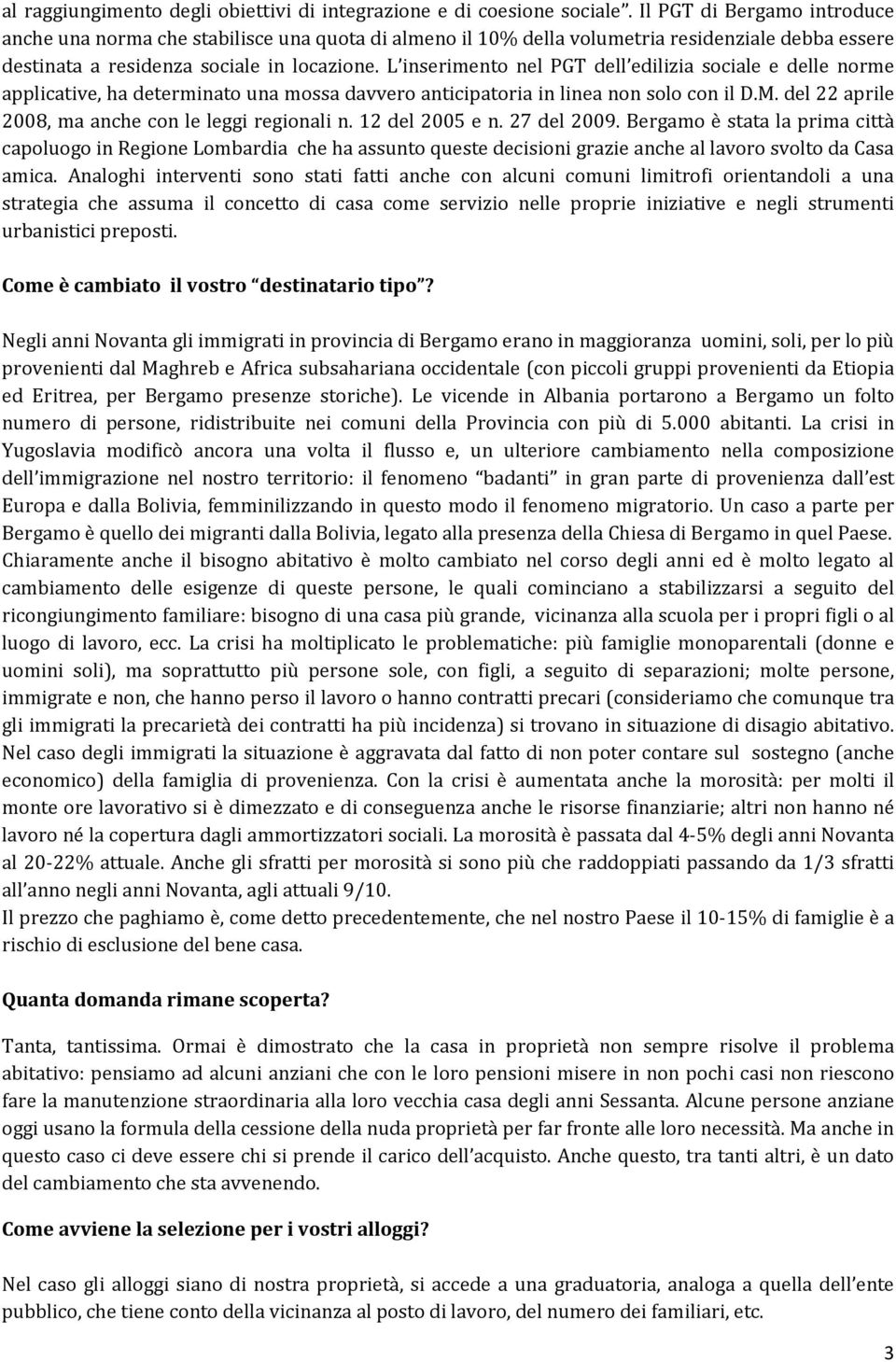 L inserimento nel PGT dell edilizia sociale e delle norme applicative, ha determinato una mossa davvero anticipatoria in linea non solo con il D.M.