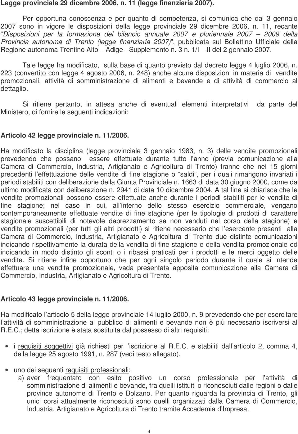 11, recante Disposizioni per la formazione del bilancio annuale 2007 e pluriennale 2007 2009 della Provincia autonoma di Trento (legge finanziaria 2007), pubblicata sul Bollettino Ufficiale della