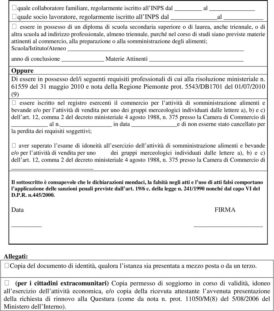 somministrazione degli alimenti; Scuola/Istituto/Ateneo anno di conclusione Materie Attinenti Oppure Di essere in possesso del/i seguenti requisiti professionali di cui alla risoluzione ministeriale