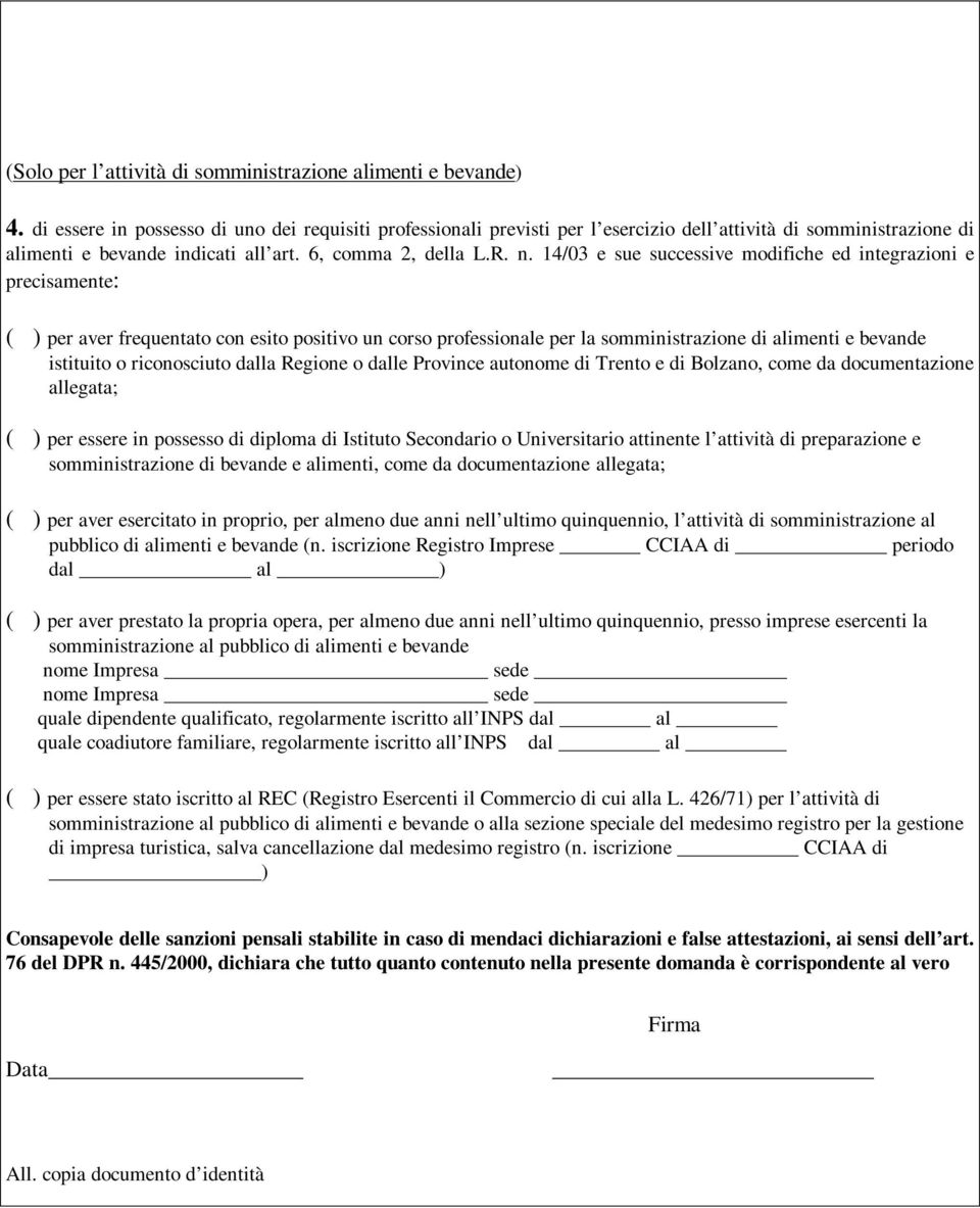 14/03 e sue successive modifiche ed integrazioni e precisamente: ( ) per aver frequentato con esito positivo un corso professionale per la somministrazione di alimenti e bevande istituito o