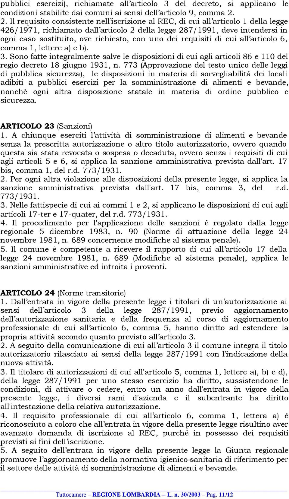 richiesto, con uno dei requisiti di cui all articolo 6, comma 1, lettere a) e b). 3. Sono fatte integralmente salve le disposizioni di cui agli articoli 86 e 110 del regio decreto 18 giugno 1931, n.