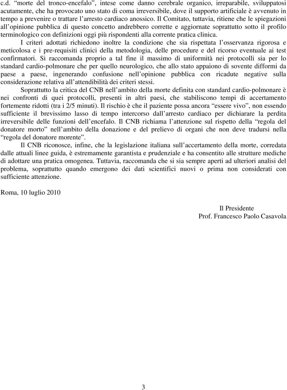 Il Comitato, tuttavia, ritiene che le spiegazioni all opinione pubblica di questo concetto andrebbero corrette e aggiornate soprattutto sotto il profilo terminologico con definizioni oggi più