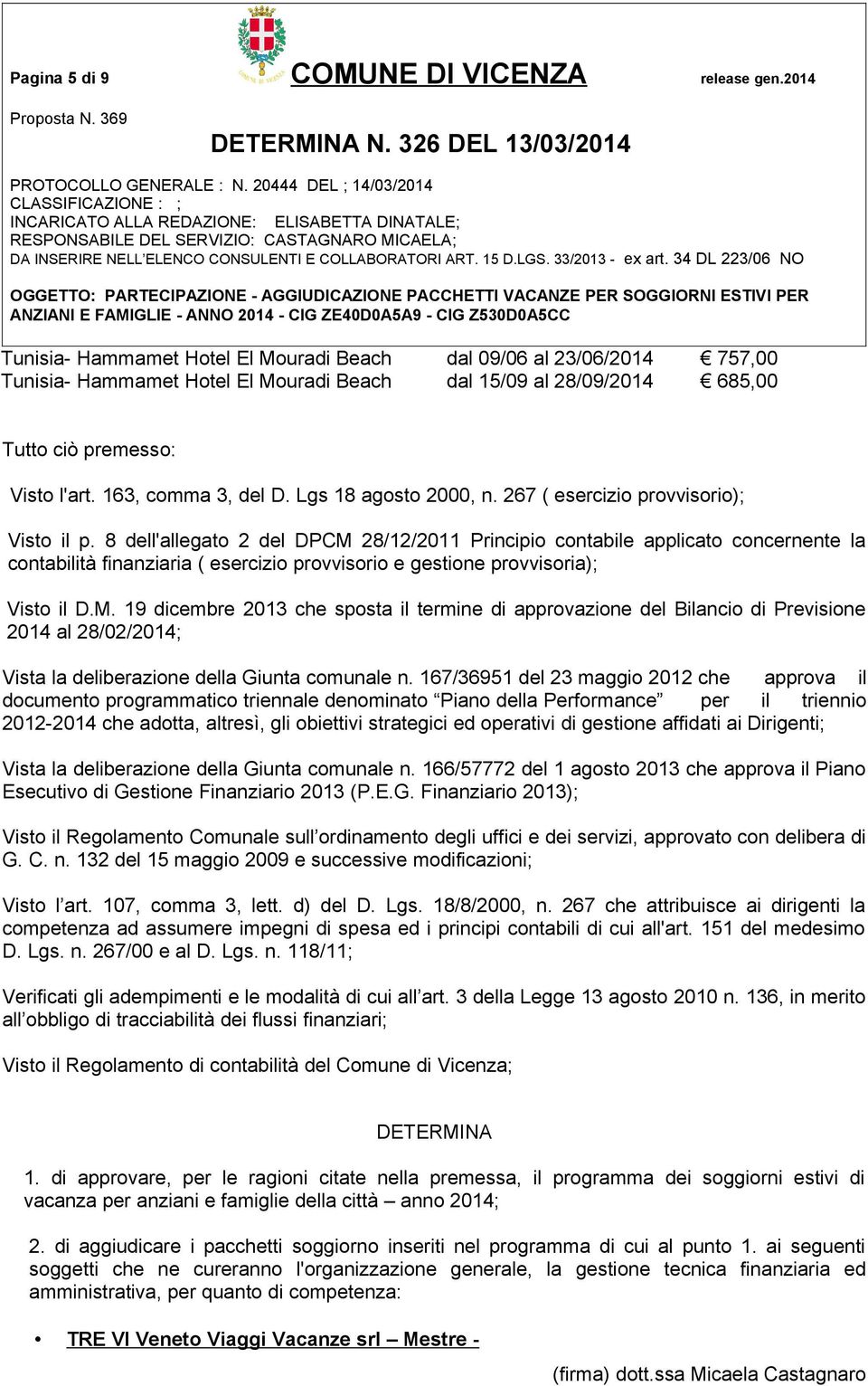 163, comma 3, del D. Lgs 18 agosto 2000, n. 267 ( esercizio provvisorio); Visto il p.