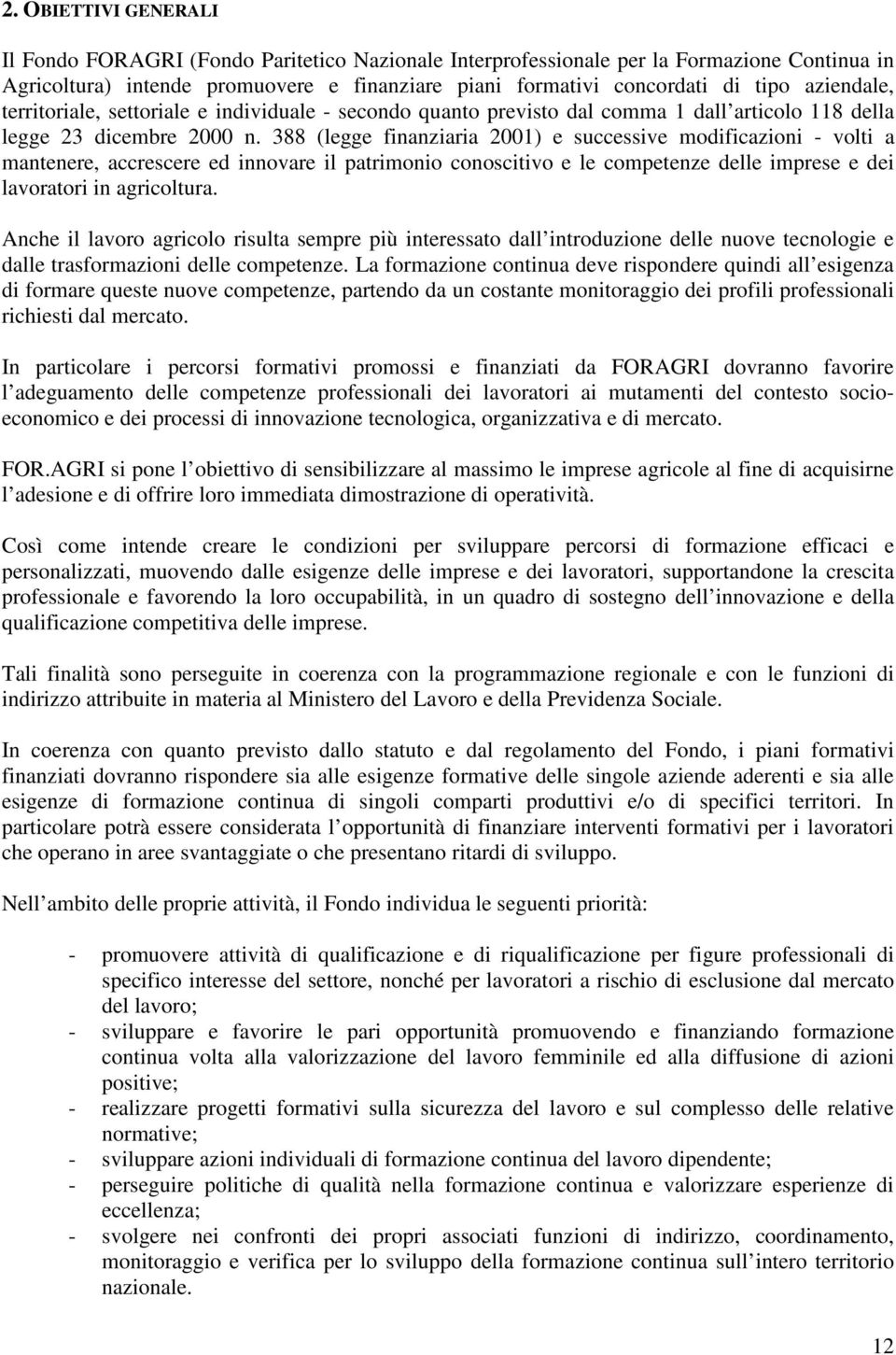 388 (legge finanziaria 2001) e successive modificazioni - volti a mantenere, accrescere ed innovare il patrimonio conoscitivo e le competenze delle imprese e dei lavoratori in agricoltura.