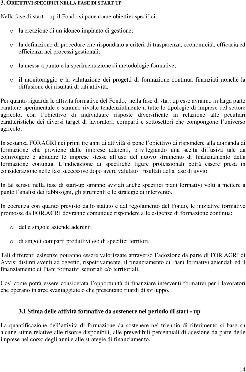 dei progetti di formazione continua finanziati nonché la diffusione dei risultati di tali attività.