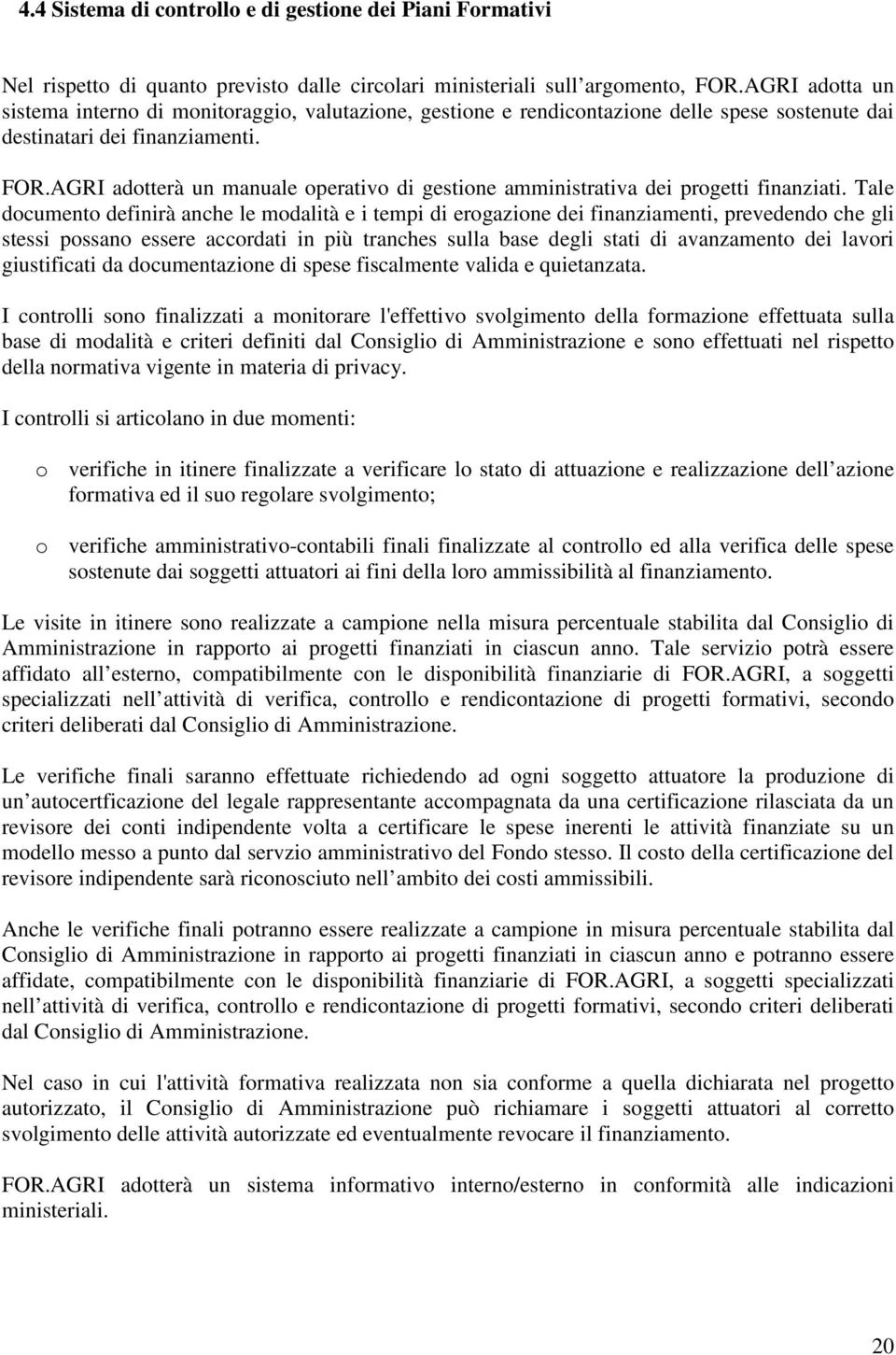 AGRI adotterà un manuale operativo di gestione amministrativa dei progetti finanziati.