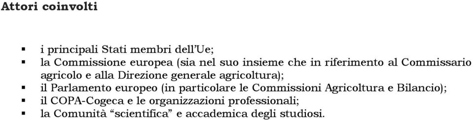 agricoltura); il Parlamento europeo (in particolare le Commissioni Agricoltura e