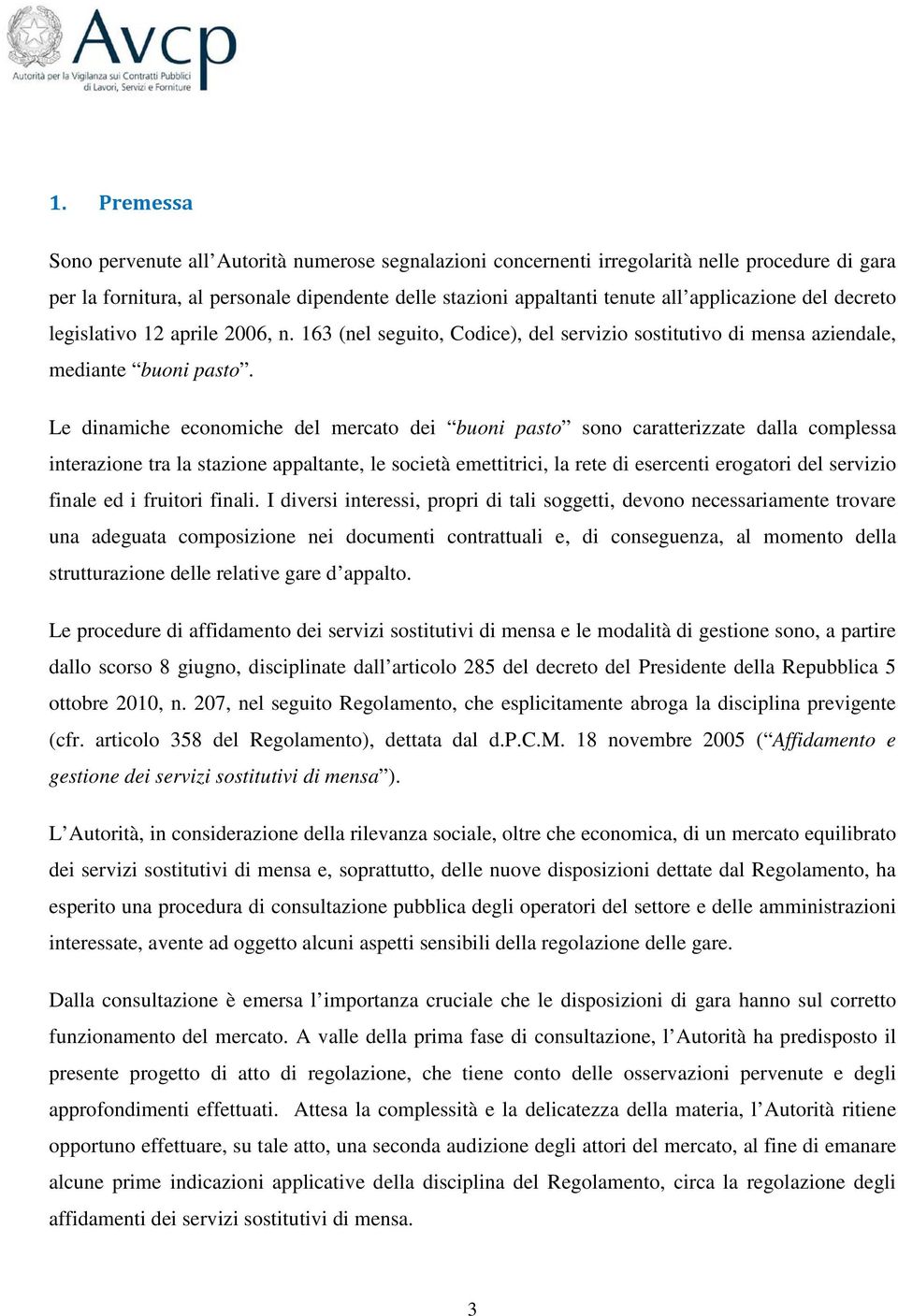 Le dinamiche economiche del mercato dei buoni pasto sono caratterizzate dalla complessa interazione tra la stazione appaltante, le società emettitrici, la rete di esercenti erogatori del servizio